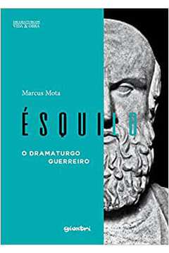 Ésquilo: o Dramaturgo Guerreiro / Marcus Mota