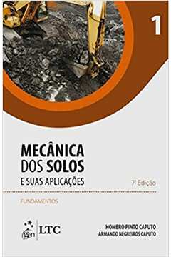 Mecânica dos Solos e Suas Aplicações: Volume 1 - 7ª Edição / Homero Pinto Caputo / Armando Negreiros Caputo