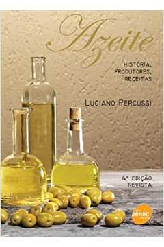 Azeite: História, Produtores, Receitas - 4ª Edição / Luciano Percussi