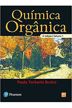 Química Orgânica: Volume 1 - 4ª Edição / Paula Yurkanis Bruice