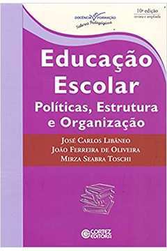 Educação Escolar: Políticas, Estrutura e Organização 10ª Edição - João Ferreira de Oliveira