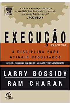 Execução Disciplina para Atingir Resultados / Larry Bossidy / Ram Charan