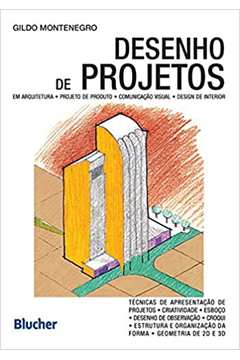 Desenho de Projetos: Em Arquitetura, Projeto de Produto... - Gildo Montenegro