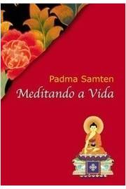 Meditando a Vida - Padma Samten