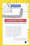 Escrever é Fácil! - um Método Infalível para Melhorar Sua Redação / Alexandre Raposo