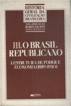 O Brasil Republicano: Estrutura de Poder e Economia. 1889-1930 - V. 8 / Boris Fausto