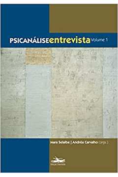 Psicanálise Entrevista - Volume 1 - Mara Selaibe / Andréa Carvalho