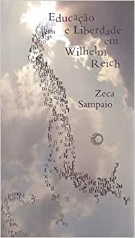 Educação e Liberdade Em Wilhelm Reich / Zeca Sampaio