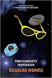 Praticamente Inofensiva - Volume 5. Série o Mochileiro das Galáxias / Douglas Adams