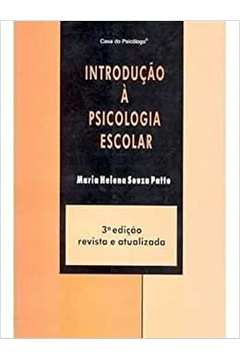 introdução à Psicologia Escolar - 3ª Edição / Maria Helena Souza Patto
