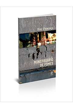 Monstruário de Fomes / Ruy Proença