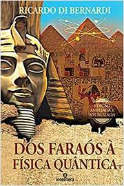 Dos Faraós à Física Quântica / Ricardo Di Bernardi