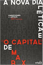 A Nova Dialética e “o Capital” de Marx ( Novo ) / Christopher J. Arthur / Pedro C. Chadarevian