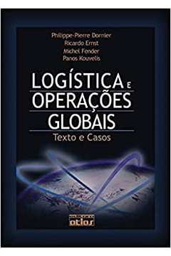 Logística e Operações Globais: Texto e Casos / Philippe-pierre Dornier e Outros
