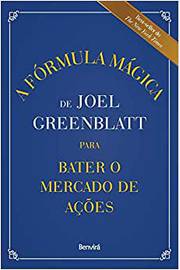 A Fórmula Mágica de Joel Greenblatt para Bater o Mercado de Ações / Joel Greenblatt