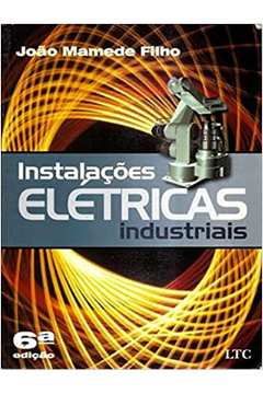 Instalações Elétricas Industriais - 6ª Edição - João Mamede Filho
