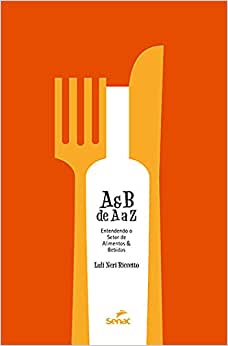 A & B de a a Z - Entendendo o Setor de Alimentos & Bebidas / Luli Neri Riccetto