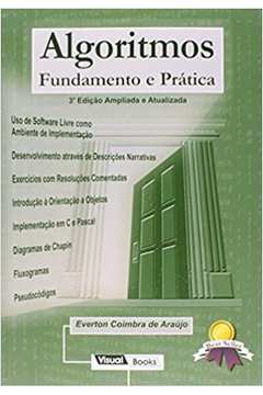 Algoritmos: Fundamento e Prática - 3ª Edição Ampliada e Atualizada / Everton Coimbra de Araújo
