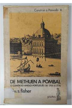 De Methuen a Pombal: o Comércio Anglo- Português de 1700 a 1770 -