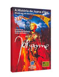 A História de Joana Darc, Ditada por Ela Mesma - Ermance Dufaux