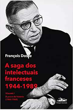 A Saga dos Intelectuais Franceses 1944-1989 Volume I: À Pro...(novo) / François Dosse