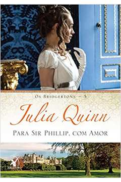 Os Bridgertons: para Sir Phillip, Com Amor ( Volume 5 ) - Julia Quinn