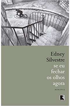 Se Eu Fechar os Olhos Agora / Edney Silvestre
