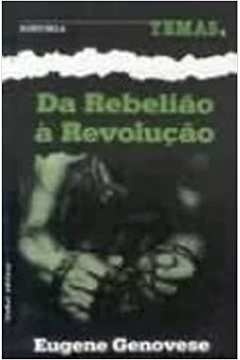 Da Rebeliao a Revolucao. as Revoltas de Escravos - Eugene D. Genovese