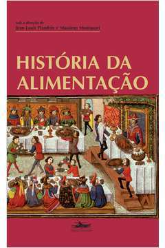 História da Alimentação - Massimo Montanari ;jean Louis Flandrin