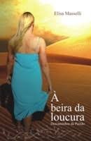 Á Beira da Loucura: Descaminhos da Paixão -Elisa Masselli