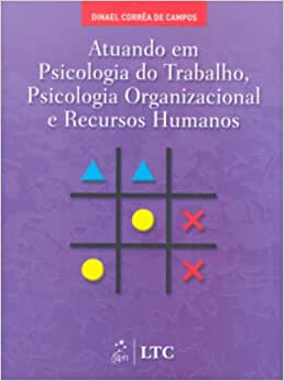 Atuando Em Psicologia do Trabalho, Psicologia Organizacional e .../ Dinael Corrêa de Campos