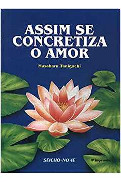 Assim Se Concretiza o Amor - Masaharu Taniguchi