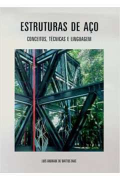 Estruturas de Aço - Conceitos, Técnicas e Linguagem / Luís Andrade de Mattos Dias