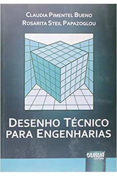 Desenho Técnico para Engenharias - Claudia Pimentel Bueno