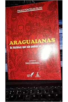 Araguaianas: as Histórias Que Não Podem Ser Esquecidas / Paulo Fonteles Filho