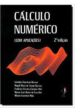 Cálculo Numérico: Com Aplicações - 2ª Edição/ L. C. Barroso e Outros