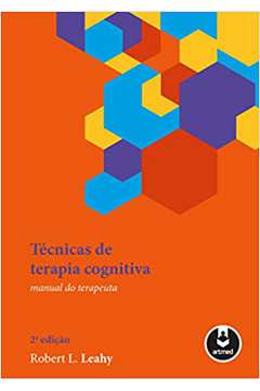 Técnicas de Terapia Cognitiva: Manual do Terapeuta (novo) /  Robert L. Leahy