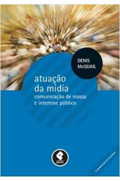 Atuação da Mídia: Comunicação de Massa e Interesse Público - DENIS MCQUAIL