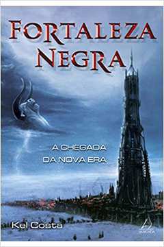 Fortaleza Negra: a Chegada da Nova Era/ Kel Costa