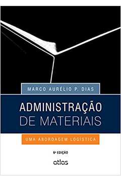 Administração de Materiais: uma Abordagem Logística 6ª Edição - Marco Aurélio P. Dias