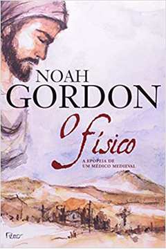 O Físico: a Epopeia de um Médico Medieval - Noah Gordon