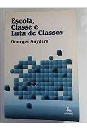 Escola, Classe e Luta de Classe 2ª Edição - geoges snyders