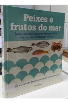 Peixes e Frutos do Mar: Receitas Clássicas e Contemporâneas dos Quatro - C. J. Jackson