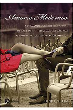Amores Modernos: a Vida Amorosa, Erótica e Sexual (novo) / Daniel Bullen