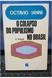 O Colapso do Populismo no Brasil 4ª Edição-  Octavio Ianni