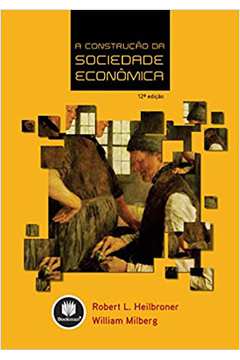 A Construção da Sociedade Econômica /  Robert L. Heilbroner