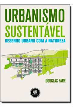 Urbanismo Sustentável: Desenho Urbano Com a Natureza -  Douglas Farr