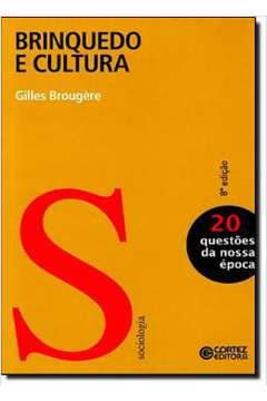 Brinquedo e Cultura 8ª Edição - gilles brougere