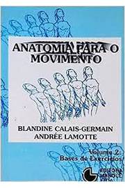 Anatomia para o Movimento- Volume 2 Bases de Exercícios - Blandine Calais- Germain; Andrée Lamotte