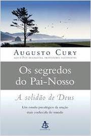 Segredos do Pai-nosso: a Solidão de Deus - Augusto Cury